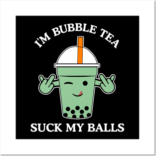I'm Bubble Tea, SUCK MY BALLS Posters and Art
